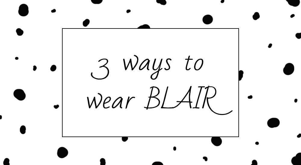 3 ways to wear BLAIR