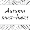 AUTUMN MUST-HAVES