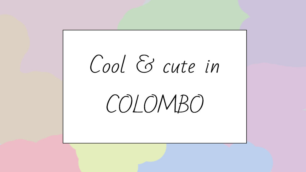 Cool & cute in COLOMBO