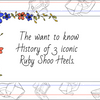 The want to know History of 3 iconic Ruby Shoo Heels