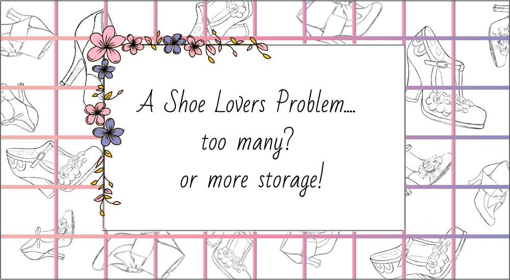 A Shoe Lover's problem.... Too Many? OR MORE STORAGE!