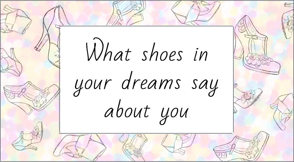 What Shoes In Your Dreams Say About You