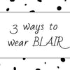 3 ways to wear BLAIR