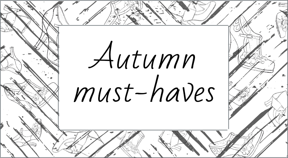 AUTUMN MUST-HAVES