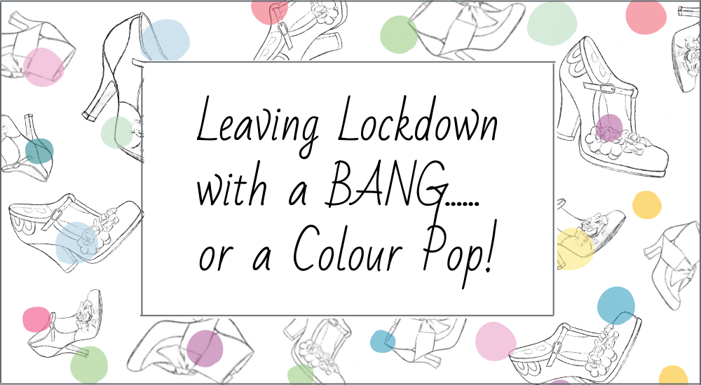 Leaving lockdown with a BANG… or a colour pop!