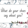 What do your Shoes say about you?