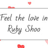 Feel the love with Ruby Shoo