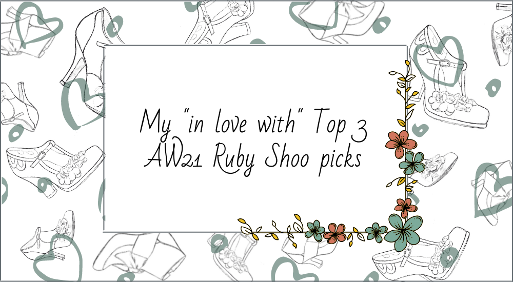 My "in love with" Top 3 AW21 Ruby Shoo picks.