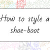How to style a shoe-boot