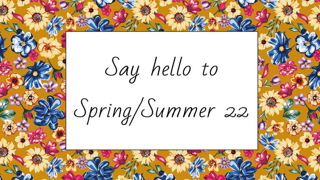Say hello to Spring/Summer 22