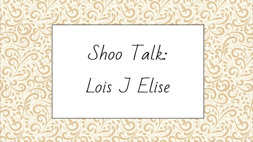 Shoo talk: Lois J Elise