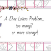 A Shoe Lover's problem.... Too Many? OR MORE STORAGE!