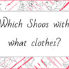 Which Shoos With What Clothes?