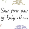 Your first pair of Ruby Shoos